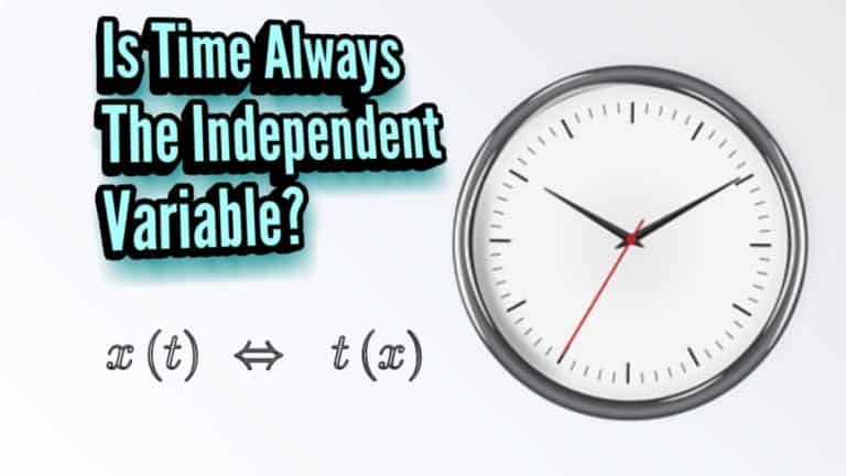 Is Time Always The Independent Variable? (And When Is It Not?)